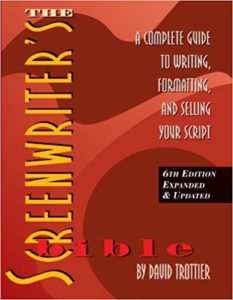 The Screenwriter's Bible: A Complete Guide to Writing, Formatting, and Selling Your Script by David Trottier