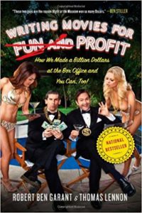 Writing Movies for Fun and Profit: How We Made a Billion Dollars at the Box Office and You Can, Too! by Thomas Lennon and Robert Ben Garant